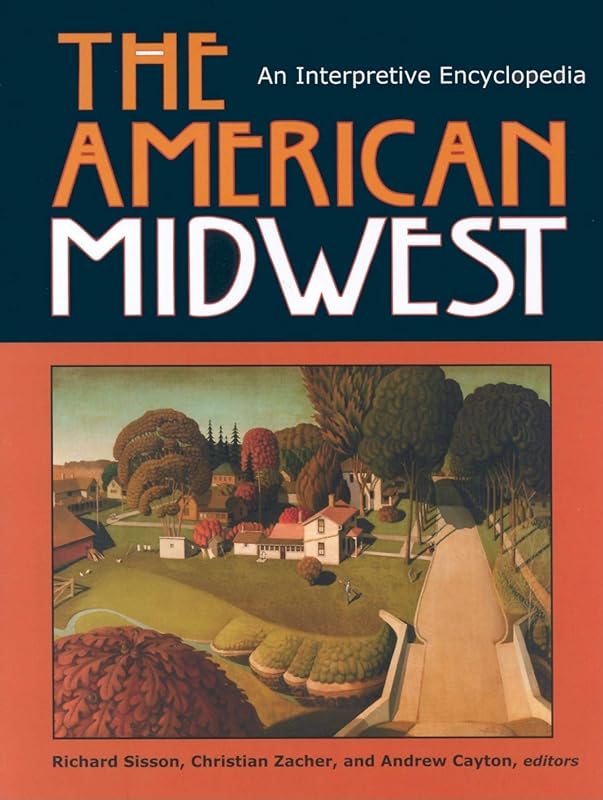 The American Midwest: An Interpretive Encyclopedia (Midwestern History and Culture) by Andrew R. L. Cayton