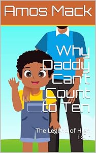 Why Daddy Can't Count to Ten: The Legend of High Four by Amos Mack