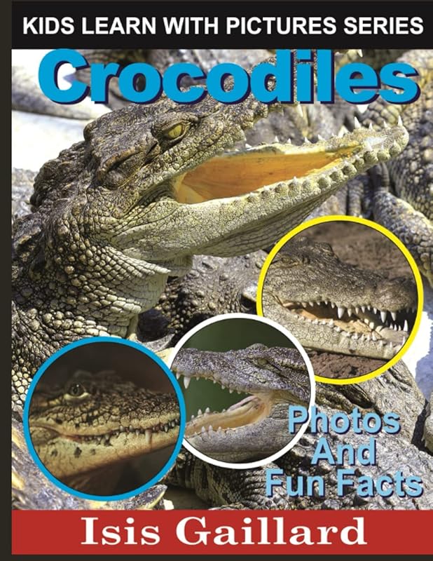 Crocodiles: Photos and Fun Facts for Kids (Kids Learn With Pictures) by Isis Gaillard