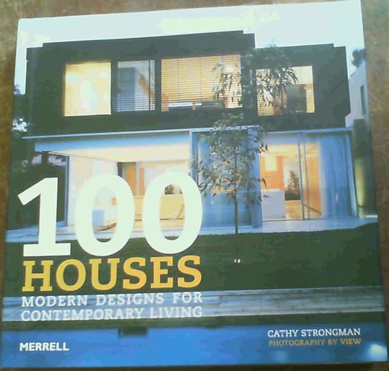 100 Houses: Modern Designs for Contemporary Living by Cathy Strongman