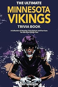 The Ultimate Minnesota Vikings Trivia Book: A Collection of Amazing Trivia Quizzes and Fun Facts for Die-Hard Vikings Fans! by Ray Walker
