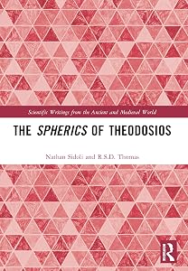 The Spherics of Theodosios (Scientific Writings from the Ancient and Medieval World) by Nathan Sidoli