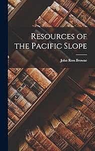 Resources of the Pacific Slope by John Ross Browne