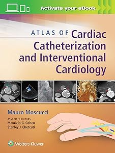 Atlas of Cardiac Catheterization and Interventional Cardiology by Mauro Moscucci MD MBA
