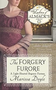 The Forgery Furore: a Light-hearted Regency Fantasy: The Ladies of Almack's, Book 1 by Marissa Doyle