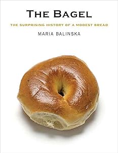 The Bagel: The Surprising History of a Modest Bread by Maria Balinska