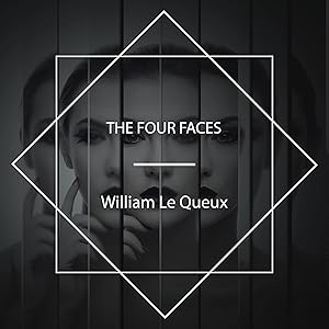 The Four Faces by William Le Queux