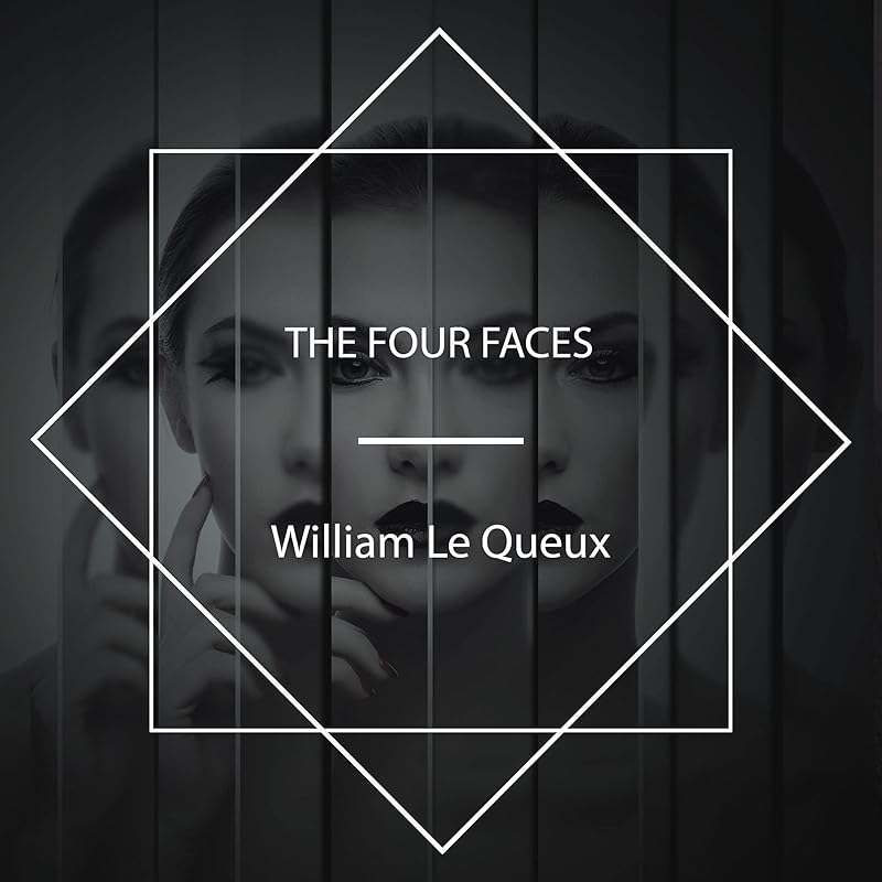 The Four Faces by William Le Queux