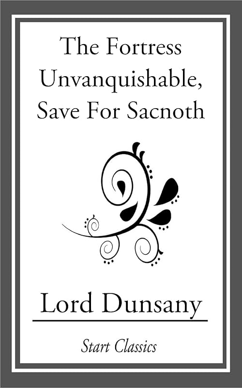 The Fortress Unvanquishable, Save For by Lord Dunsany
