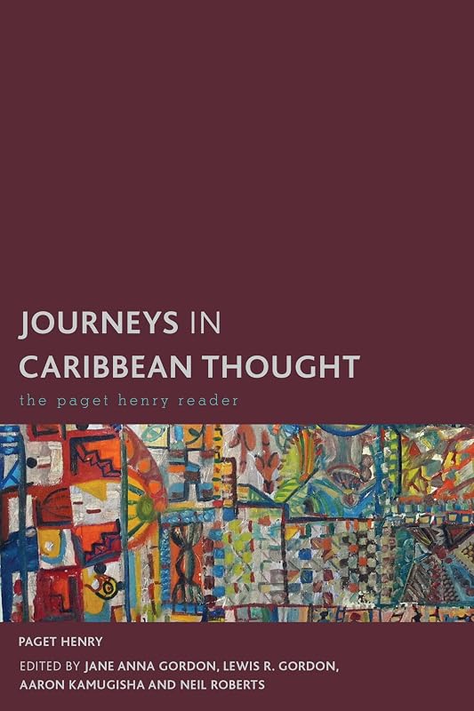 Journeys in Caribbean Thought: The Paget Henry Reader (Creolizing the Canon) by Paget Henry professor of Africana stu