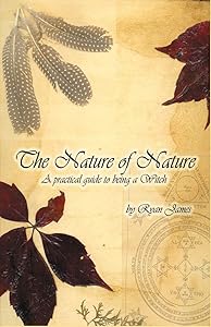 The Nature of Nature: A Practical Guide to Being a Witch by Dr Ryan James