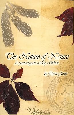 The Nature of Nature: A Practical Guide to Being a Witch