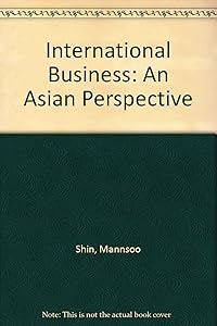 International Business: An Asian Perspective (Routledge International Business in Asia) by Mannsoo Shin