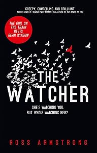 The Watcher: A Dark Addictive Thriller with the Ultimate Psychological Twist by Ross Armstrong