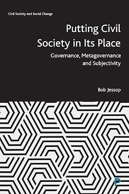 Putting Civil Society in Its Place: Governance, Metagovernance and Subjectivity (Civil Society and Social Change)