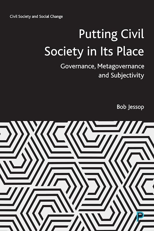 Putting Civil Society in Its Place: Governance, Metagovernance and Subjectivity (Civil Society and Social Change) by Bob Jessop