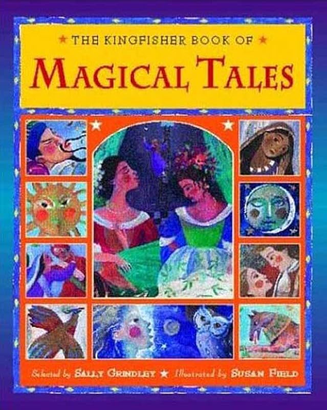 The Kingfisher Book of Magical Tales: Tales of Enchantment by Sally Grindley