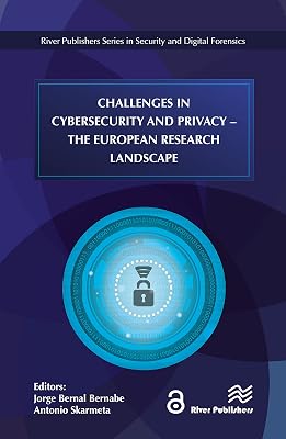 Challenges in Cybersecurity and Privacy - the European Research Landscape (River Publishers Series in Security and Digital Forensics)