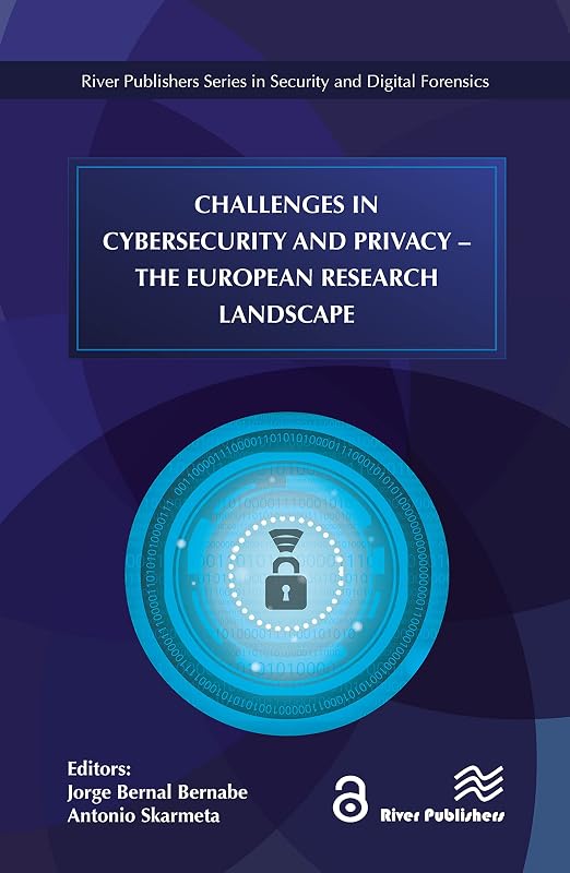 Challenges in Cybersecurity and Privacy - the European Research Landscape (River Publishers Series in Security and Digital Forensics) by Jorge Bernal Bernabe