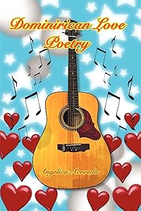 Dominirican Love Poetry by Angelica Acevedo