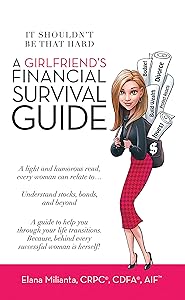 A Girlfriend’s Financial Survival Guide: It Shouldn’t Be That Hard by Elana Milianta CRPC® CDFA® AIF™