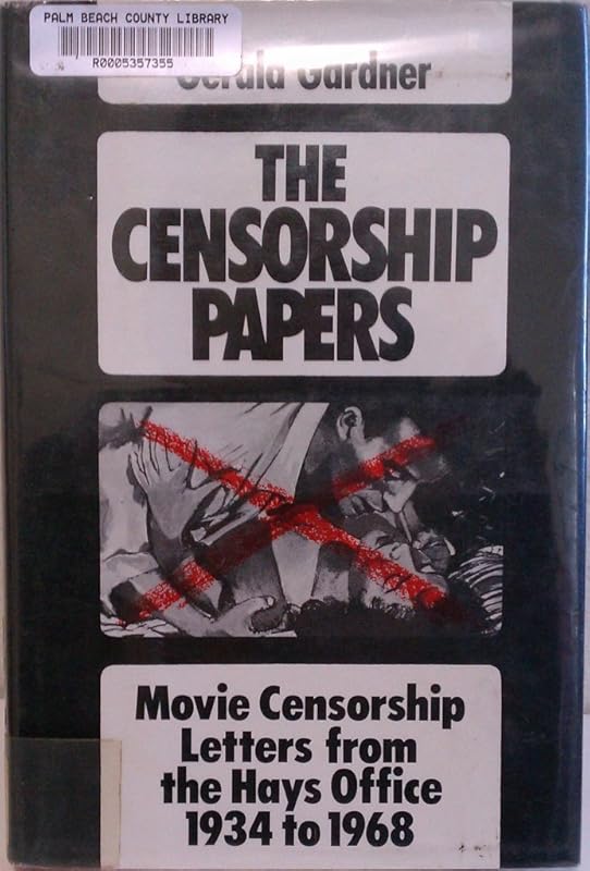 The Censorship Papers: Movie Censorship Letters from the Hays Office, 1934 to 1968 by Gerald C. Gardner