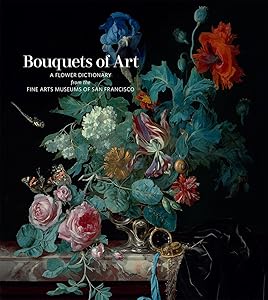 Bouquets of Art: A Flower Dictionary from the Fine Arts Museums of San Francisco by Lauren Palmor