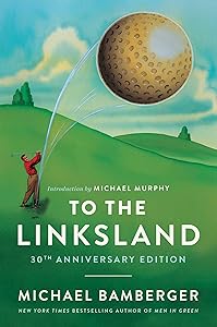 To the Linksland (30th Anniversary Edition) by Michael Bamberger