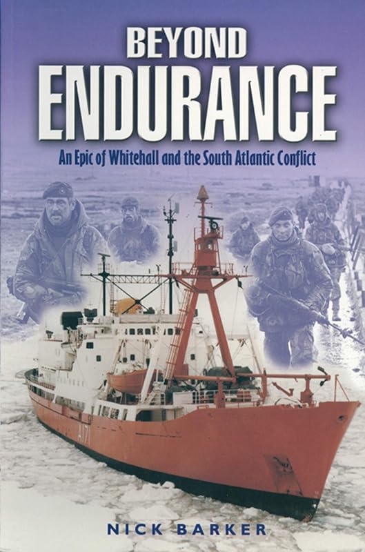 Beyond Endurance: An Epic of Whitehall and the South Atlantic Conflict by Nick Barker