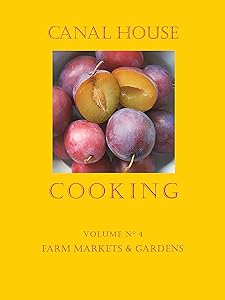 Canal House Cooking Volume N° 4: Farm Markets & Gardens by Christopher Hirsheimer