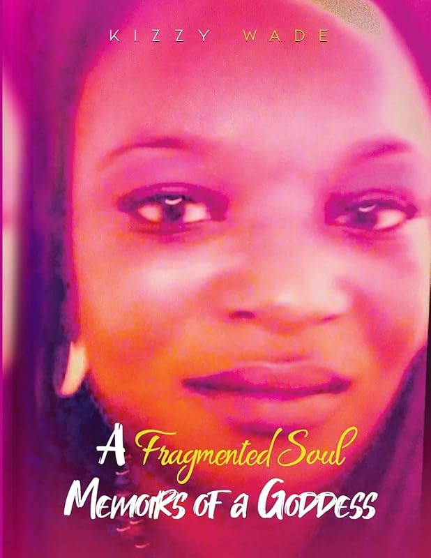Fragmented Soul: Memoirs Of a Goddess by Kizzy Wade