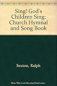 Sing! God's Children Sing: Church Hymnal and Song Book by Ralph Sexton