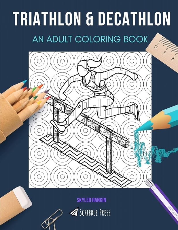 TRIATHLON & DECATHLON: AN ADULT COLORING BOOK: An Awesome Coloring Book For Adults by Skyler Rankin