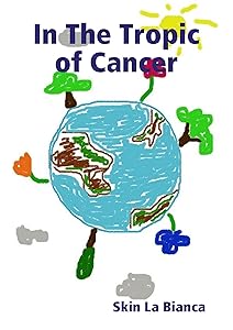 In The Tropic of Cancer by Skin La Bianca