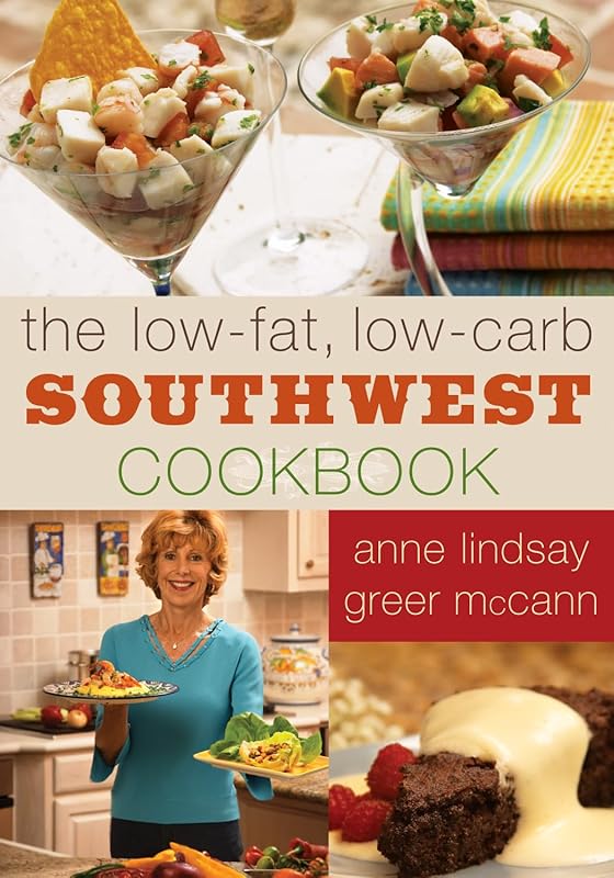 The Low-fat Low-carb Southwest Cookbook by Anne Lindsay Greer McCann