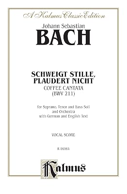 Cantata No. 211 -- Schweigt stille, plaudert nicht (Kaffeekantate): STB Soli, No Chorus (German, English Language Edition) (Kalmus Edition) (German Edition)