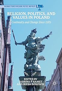 Religion, Politics, and Values in Poland: Continuity and Change Since 1989 (Palgrave Studies in Religion, Politics, and Policy) by Sabrina P. Ramet