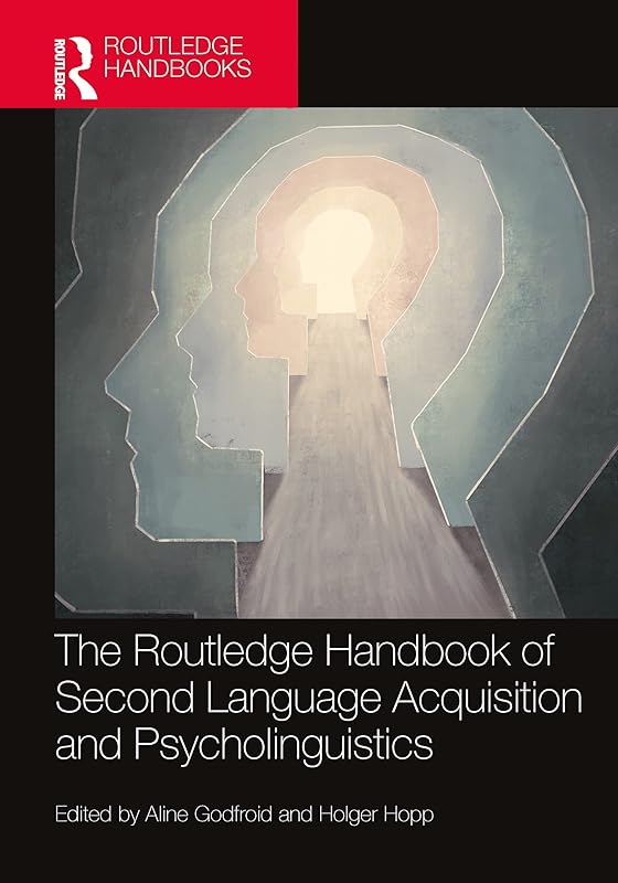 The Routledge Handbook of Second Language Acquisition and Psycholinguistics (The Routledge Handbooks in Second Language Acquisition) by Aline Godfroid