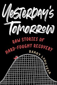 Yesterday's Tomorrow: Raw Stories of Hard-Fought Recovery by Barry Longyear
