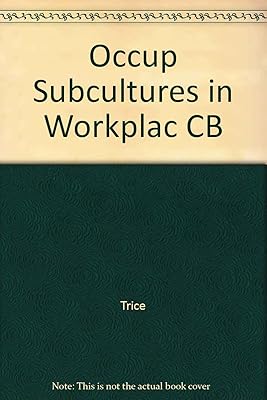 Occupational Subcultures in Workplace (Cornell studies in industrial and labor relations)
