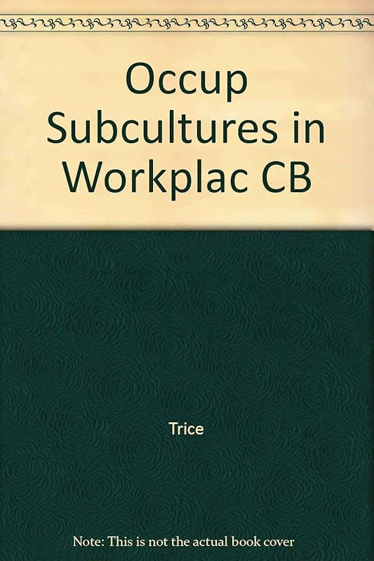 Occupational Subcultures in Workplace (Cornell studies in industrial and labor relations) by Harrison Miller Trice