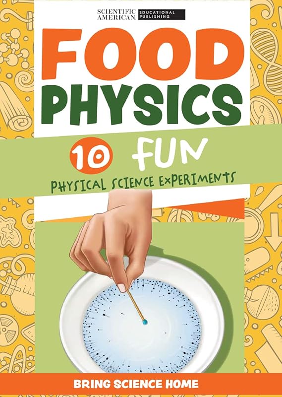 Food Physics: 10 Fun Physical Science Experiments (Bring Science Home) by Scientific American Editors