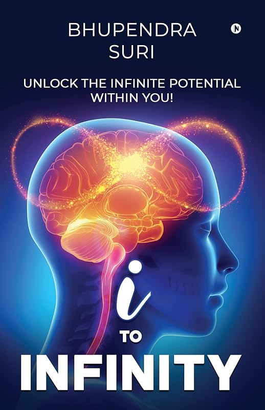 I to Infinity : Unlock the Infinite Potential Within You! by Bhupendra Suri