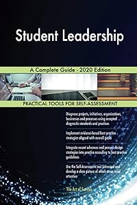 Student Leadership A Complete Guide - 2020 Edition