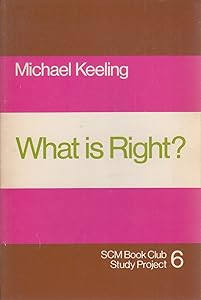 What is right? (SCM centrebooks) by Michael Keeling