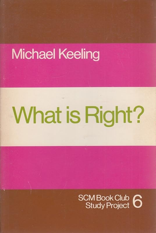 What is right? (SCM centrebooks) by Michael Keeling
