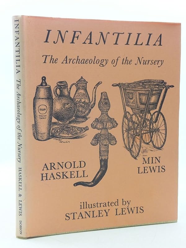 Infantilia: The Archaeology of the Nursery by Arnold Haskell