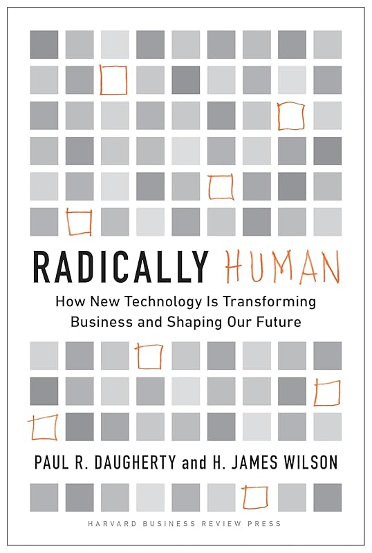 Radically Human: How New Technology Is Transforming Business and Shaping Our Future by Paul Daugherty