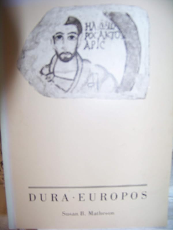 Dura-Europos: The Ancient City and the Yale Collection by Susan B. Matheson