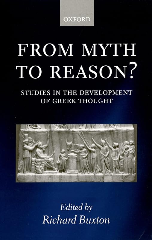 From Myth to Reason?: Studies in the Development of Greek Thought by Richard Buxton